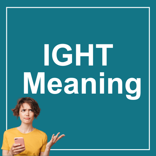 What does IGHT mean in text? | Slang Monster