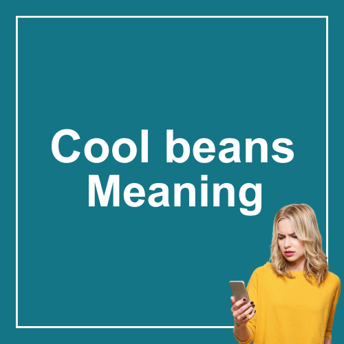 Cool Beans Meaning