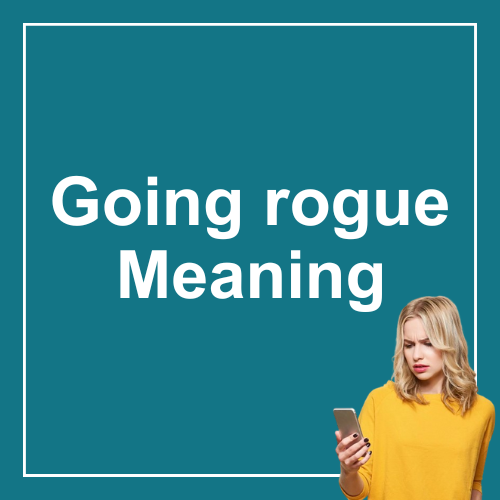 Going rogue Meaning