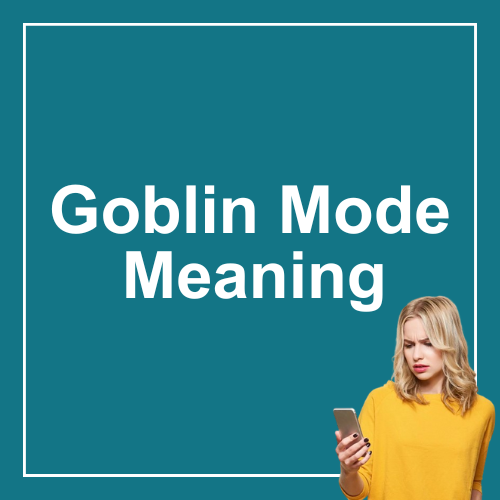 Goblin Mode Meaning